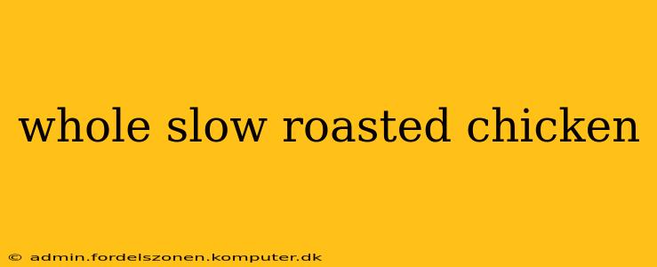 whole slow roasted chicken