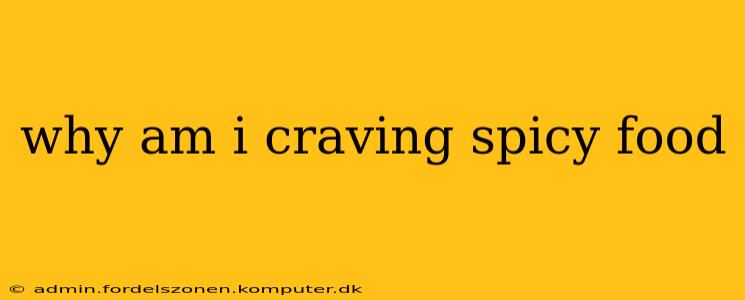 why am i craving spicy food