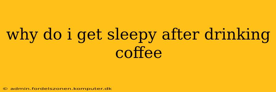 why do i get sleepy after drinking coffee