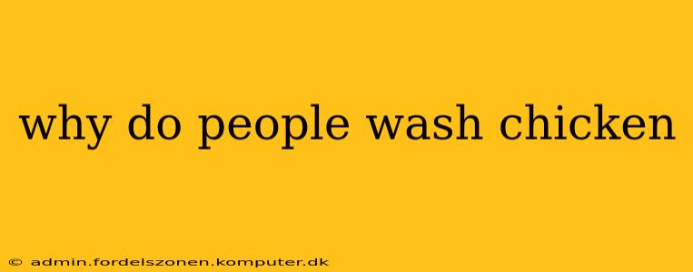 why do people wash chicken