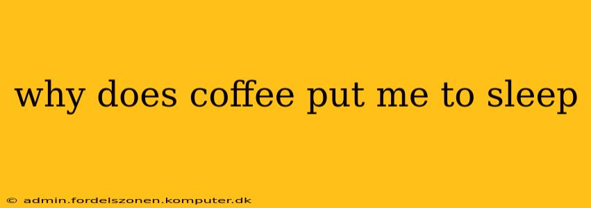 why does coffee put me to sleep