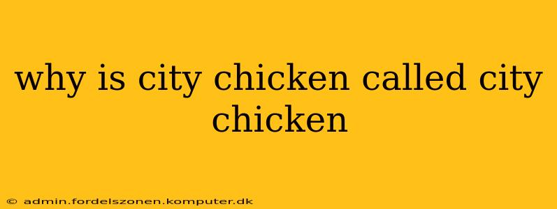 why is city chicken called city chicken