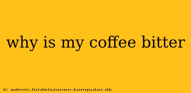 why is my coffee bitter