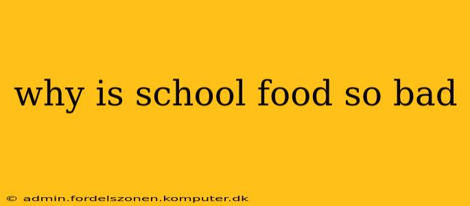 why is school food so bad