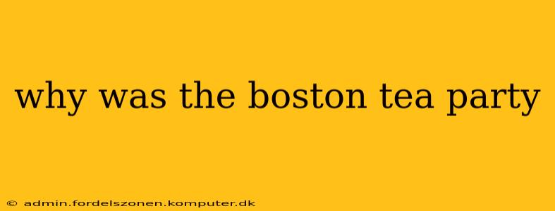 why was the boston tea party