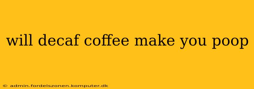 will decaf coffee make you poop
