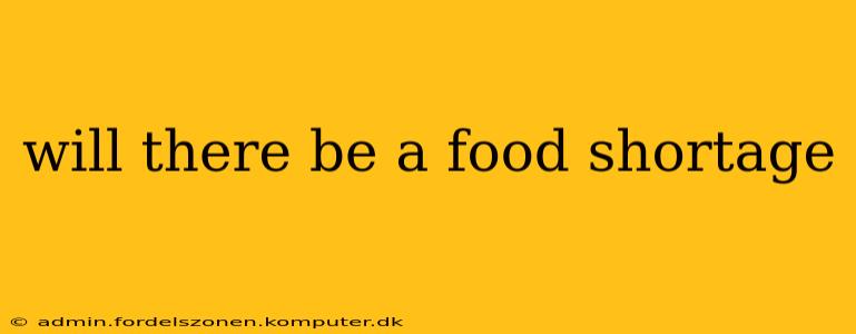 will there be a food shortage