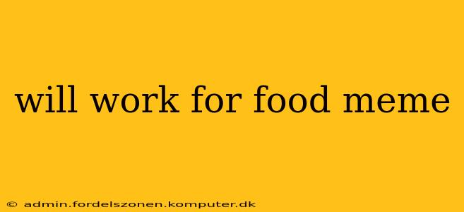 will work for food meme