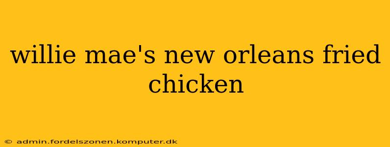 willie mae's new orleans fried chicken