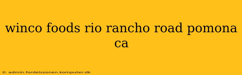 winco foods rio rancho road pomona ca