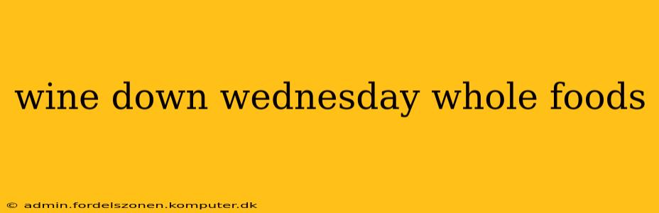 wine down wednesday whole foods