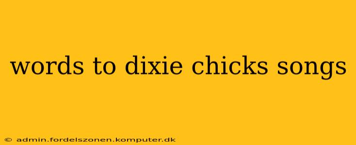 words to dixie chicks songs