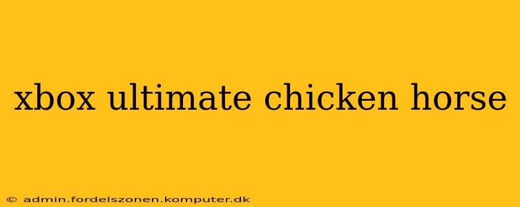 xbox ultimate chicken horse