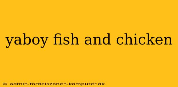 yaboy fish and chicken