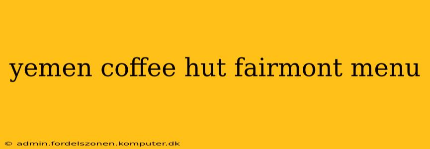 yemen coffee hut fairmont menu