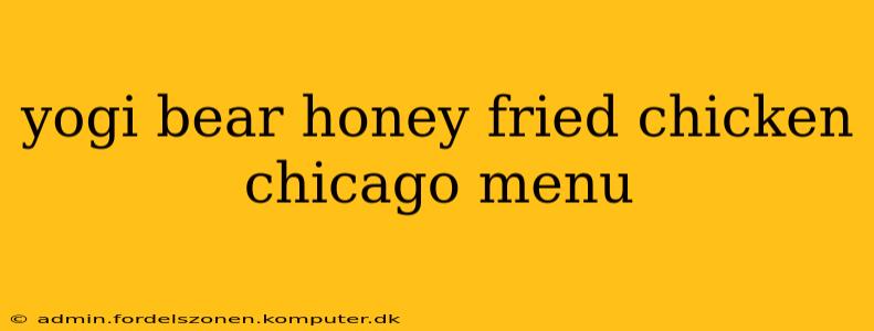 yogi bear honey fried chicken chicago menu