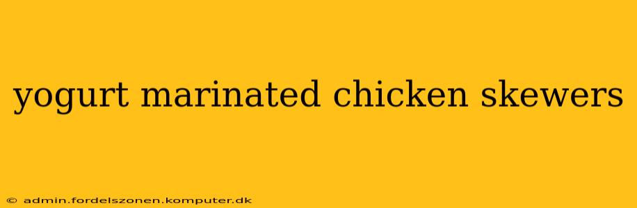 yogurt marinated chicken skewers