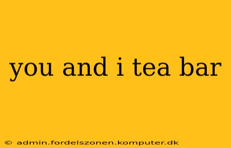 you and i tea bar