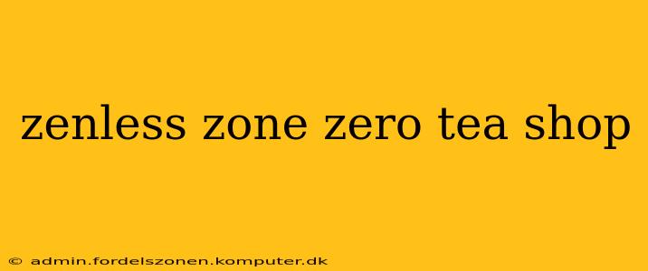 zenless zone zero tea shop