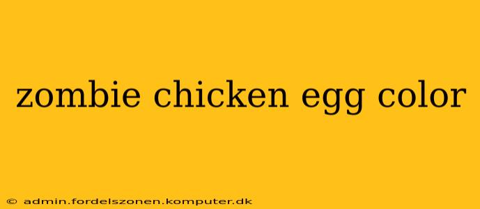 zombie chicken egg color